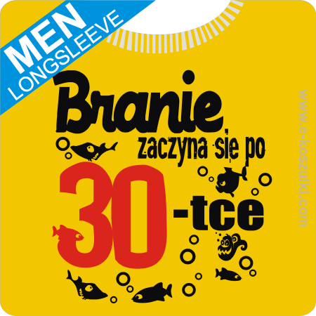 Branie zaczyna się po 30-tce - longsleeve