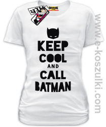 Keep Cool and call Batman - koszulka damska - biały