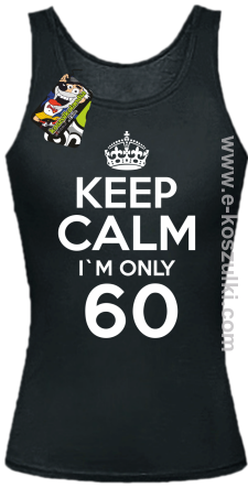 Keep Calm I'm only 60 - top damski czarny