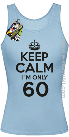 Keep Calm I'm only 60 - top damski