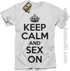 Keep Calm and sex on - koszulka męska biała