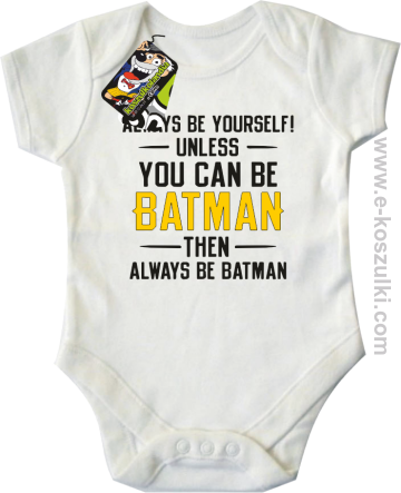 Always be yourself ! unless you can be batman then always be batman - body dziecięce białe