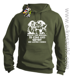 Kto by tam wiedział, że czas leci, gdyby nie lustro i dzieci - bluza męska z kapturem - bluza męska z kapturem - khaki