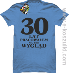 30 lat pracowałem na ten wygląd - koszulka męska błękitna
