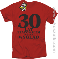 30 lat pracowałem na ten wygląd - koszulka męska czerwona