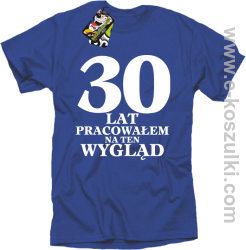 30 lat pracowałem na ten wygląd - koszulka męska niebieska