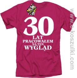 30 lat pracowałem na ten wygląd - koszulka męska różowa