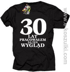 30 lat pracowałem na ten wygląd - koszulka męska czarna