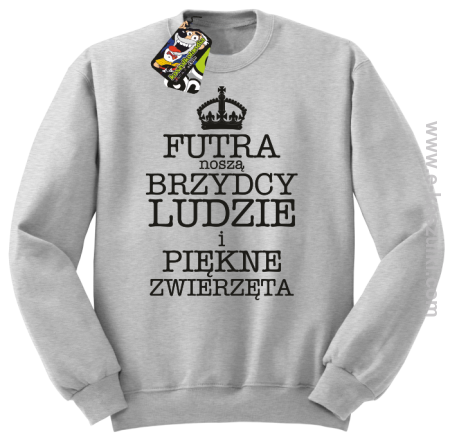 Futra noszą brzydcy ludzie i piękne zwierzęta - bluza STANDARD 