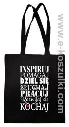 Inspiruj Pomagaj Dziel się Słuchaj Pracuj Rozwijaj się Kochaj - Eco torba czarna