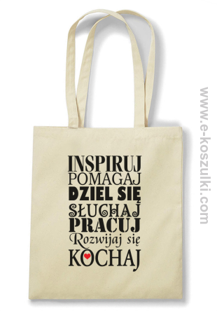 Inspiruj Pomagaj Dziel się Słuchaj Pracuj Rozwijaj się Kochaj - Eco torba beżowa