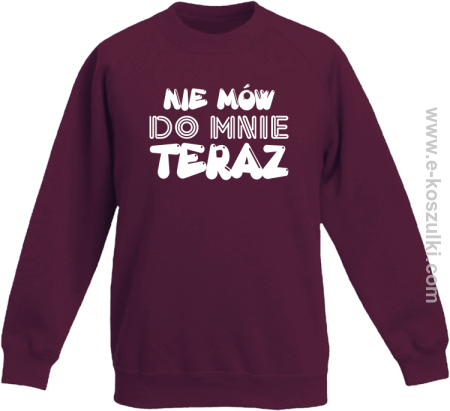 Nie Mów do mnie teraz - bluza bez kaptura standard dziecięca