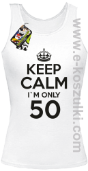 Keep Calm I'm only 50 - top damski biały