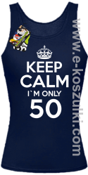Keep Calm I'm only 50 - top damski granatowy