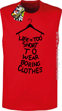 Life is too short to wear boring clothes - bezrękawnik męski 