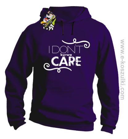 I Don`t kurwa Care - bluza z kapturem 