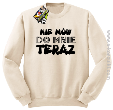 Nie Mów do mnie teraz - bluza bez kaptura standard beżowa