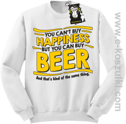You can't buy happiness but you can buy beer... - bluza dla piwosza i nie tylko bez kaptura biała