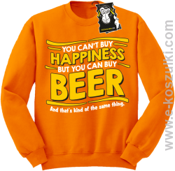 You can't buy happiness but you can buy beer... - bluza dla piwosza i nie tylko bez kaptura pomarańczowa