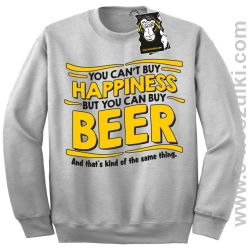 You can't buy happiness but you can buy beer... - bluza dla piwosza i nie tylko bez kaptura melanż