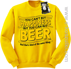 You can't buy happiness but you can buy beer... - bluza dla piwosza i nie tylko bez kaptura żółta