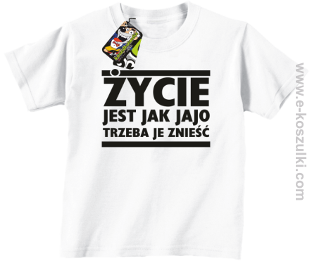 Życie jest jak jajo trzeba je znieść - koszulka dziecięca