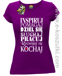 Inspiruj Pomagaj Dziel się Słuchaj Pracuj Rozwijaj się Kochaj - koszulka damska fioletowa