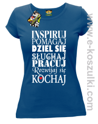 Inspiruj Pomagaj Dziel się Słuchaj Pracuj Rozwijaj się Kochaj - koszulka damska niebieska