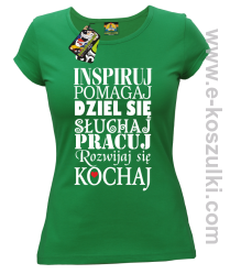 Inspiruj Pomagaj Dziel się Słuchaj Pracuj Rozwijaj się Kochaj - koszulka damska zielona