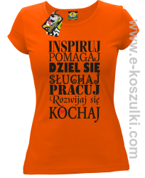 Inspiruj Pomagaj Dziel się Słuchaj Pracuj Rozwijaj się Kochaj - koszulka damska pomarańczowa