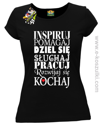 Inspiruj Pomagaj Dziel się Słuchaj Pracuj Rozwijaj się Kochaj - koszulka damska czarna