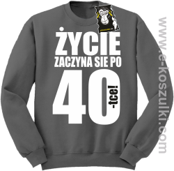Życie zaczyna się po 40 - bluza dla solenizanta bez kaptura szara