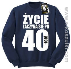 Życie zaczyna się po 40 - bluza dla solenizanta bez kaptura granatowa