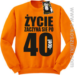Życie zaczyna się po 40 - bluza dla solenizanta bez kaptura pomarańczowa