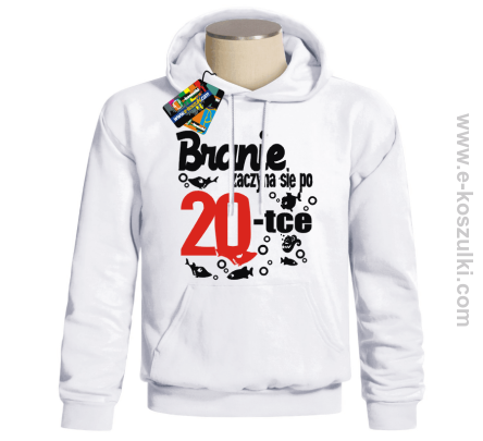 Branie zaczyna się po 20-tce - bluza z nadrukiem 