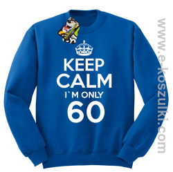 Keep Calm I'm only 60 - bluza bez kaptura niebieski