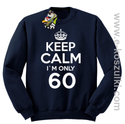 Keep Calm I'm only 60 - bluza bez kaptura granatowy