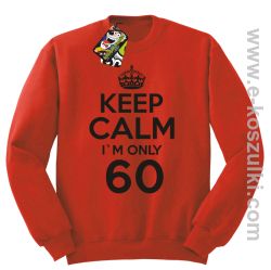 Keep Calm I'm only 60 - bluza bez kaptura czerwony