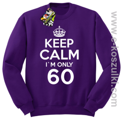 Keep Calm I'm only 60 - bluza bez kaptura fioletowy