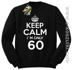 Keep Calm I'm only 60 - bluza bez kaptura czarny