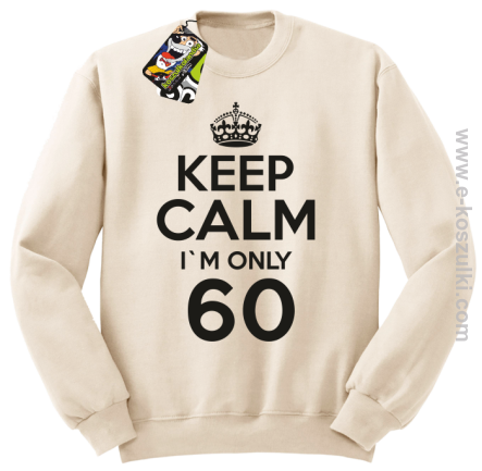Keep Calm I'm only 60 - bluza bez kaptura beżowy