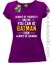 Always be yourself ! unless you can be batman then always be batman - koszulka damska fioletowa