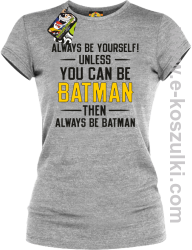 Always be yourself ! unless you can be batman then always be batman - koszulka damska melanżowa