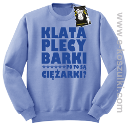 Klata plecy Barki po to są ciężarki - modna bluza bez kaptura błękitna