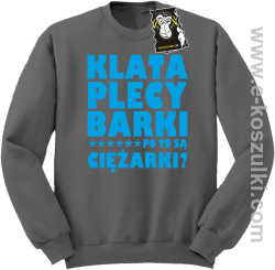 Klata plecy Barki po to są ciężarki - modna bluza bez kaptura szara