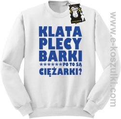 Klata plecy Barki po to są ciężarki - modna bluza bez kaptura biała