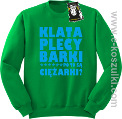 Klata plecy Barki po to są ciężarki - modna bluza bez kaptura zielona