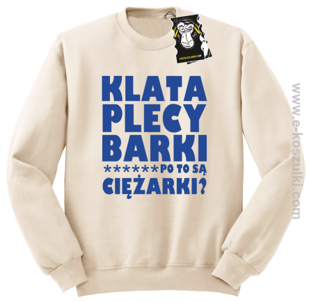 Klata plecy Barki po to są ciężarki - modna bluza bez kaptura beżowa