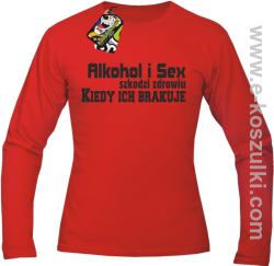 Alkohol i Sex szkodzi zdrowiu kiedy ich brakuje - longsleeve męski czerwony