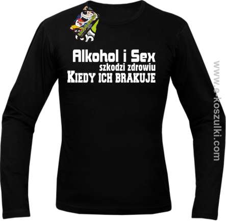 Alkohol i Sex szkodzi zdrowiu kiedy ich brakuje - longsleeve męski czarny